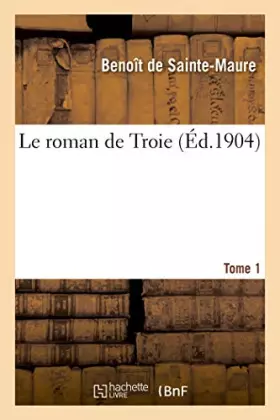 Couverture du produit · Le roman de Troie. Tome 1