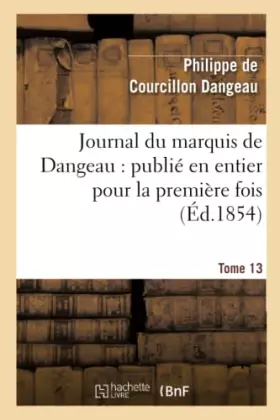 Couverture du produit · Journal du marquis de Dangeau : publié en entier pour la première fois. Tome 13
