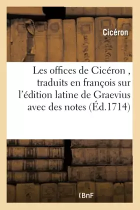 Couverture du produit · Les offices de Cicéron , traduits en françois sur l'édition latine de Graevius avec des notes,