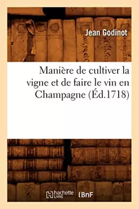 Couverture du produit · Manière de cultiver la vigne et de faire le vin en Champagne, (Éd.1718)
