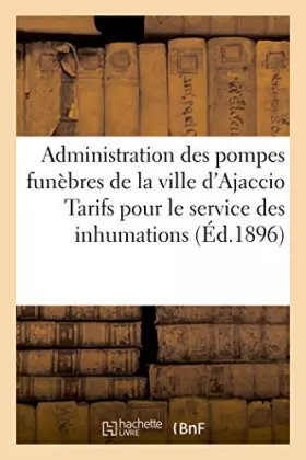 Couverture du produit · Administration des pompes funèbres de la ville d'Ajaccio Tarifs pour le service des inhumations