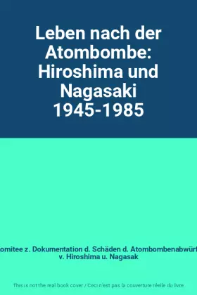 Couverture du produit · Leben nach der Atombombe: Hiroshima und Nagasaki 1945-1985