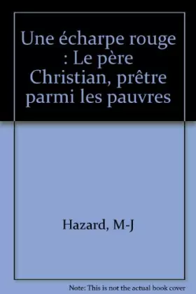 Couverture du produit · Une écharpe rouge : Le père Christian, prêtre parmi les pauvres
