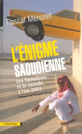 Couverture du produit · L'Enigme saoudienne : Les Saoudiens et le monde, 1744-2003