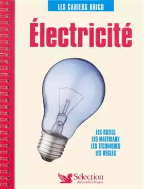 Couverture du produit · Electricité : Les outils, les matériaux, les techniques, les règles