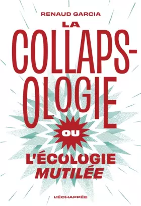 Couverture du produit · La collapsologie ou l’écologie mutilée