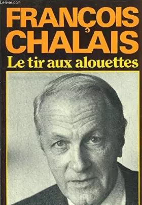 Couverture du produit · Le tir aux alouettes : choses vecues