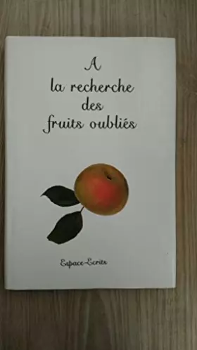 Couverture du produit · A la recherche des fruits oubliés: espèces fruitières et variétés anciennes