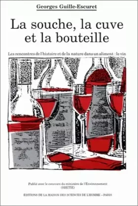 Couverture du produit · La souche, la cuve et la bouteille. Les rencontres de l'histoire et de la nature dans un aliment : le vin
