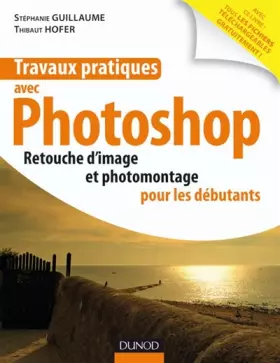 Couverture du produit · Travaux pratiques avec Photo: Retouche d'image et photomontage à la portée de tous