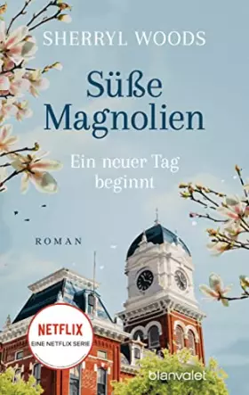 Couverture du produit · Süße Magnolien - Ein neuer Tag beginnt: Roman - Das Buch zur NETFLIX-Serie »Süße Magnolien« (Süße-Magnolien-Reihe, Band 2)