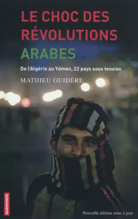 Couverture du produit · Le choc des révolutions arabes : De l'Algérie au Yémen, 22 pays sous tension