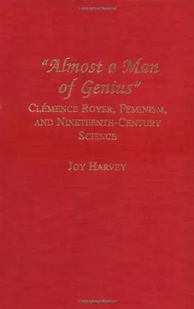 Couverture du produit · "Almost a Man of Genius": Clémence Royer, Feminism, and Nineteenth-Century Science (Lives of Women in Science)