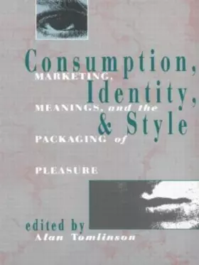 Couverture du produit · Consumption, identity, and style: Marketing, meanings, and the packaging of pleasure