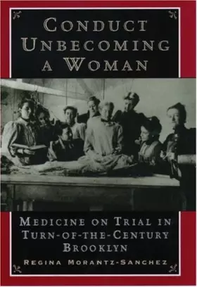 Couverture du produit · Conduct Unbecoming a Woman: Medicine on Trial in Turn-of-the-Century Brooklyn