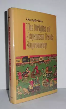 Couverture du produit · The Origins of Japanese Trade Supremacy: Development and Technology in Asia from 1540 to the Pacific War