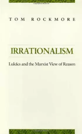Couverture du produit · Irrationalism: Lukacs and the Marxist View of Reason