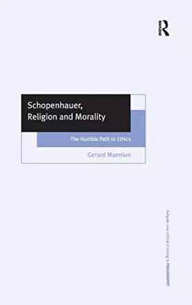 Couverture du produit · Schopenhauer, Religion and Morality: The Humble Path to Ethics Ashgate New Critical Thinking in Philosophy)