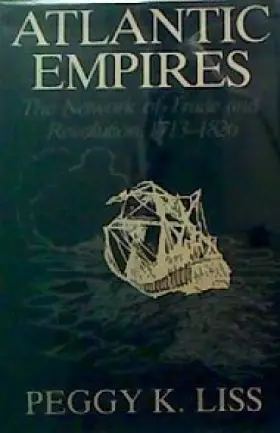 Couverture du produit · Atlantic Empires: The Network of Trade and Revolution, 1713-1826 (Johns Hopkins Studies in Atlantic History and Culture)