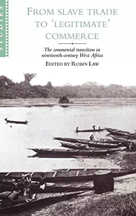 Couverture du produit · From Slave Trade to 'Legitimate' Commerce: The Commercial Transition in Nineteenth-Century West Africa (African Studies, Series