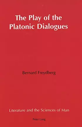 Couverture du produit · The Play of the Platonic Dialogues (Literature and the Sciences of Man)