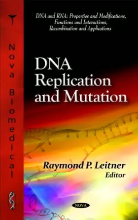 Couverture du produit · DNA Replication and Mutation (DNA and Rna: Properties and Modifications, Functions and Interactions, Recombination and Applicat