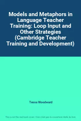 Couverture du produit · Models and Metaphors in Language Teacher Training: Loop Input and Other Strategies (Cambridge Teacher Training and Development)