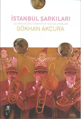 Couverture du produit · Istanbul Sarkıları: Sehrin Muzikli Tarihinde Kazı Calısmaları