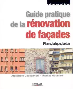 Couverture du produit · GUIDE PRATIQUE DE LA RENOVATION DE FACADES. PIERRE, BRIQUE, BETON: PIERRE, BRIQUE, BETON