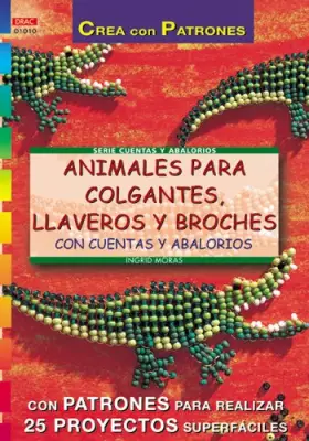 Couverture du produit · Serie Abalorios nº 10. ANIMALES PARA COLGANTES, LLAVEROS Y BROCHES CON CUENTAS Y ABALORIOS