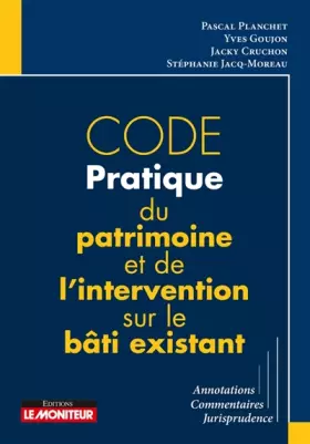 Couverture du produit · Code pratique du patrimoine et de l'intervention sur le bâti existant: Annotations - Commentaires - Jurisprudence
