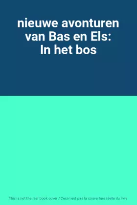 Couverture du produit · nieuwe avonturen van Bas en Els: In het bos