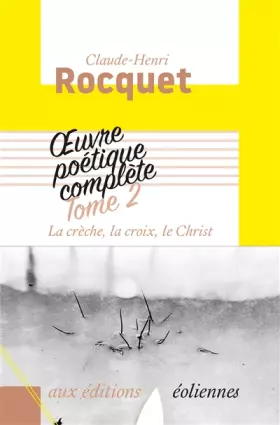 Couverture du produit · Oeuvre Poetique Complete, Tome 2 - la Creche, la Croix, le Christ
