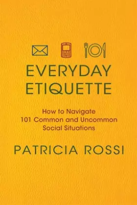 Couverture du produit · Everyday Etiquette: How to Navigate 101 Common and Uncommon Social Situations