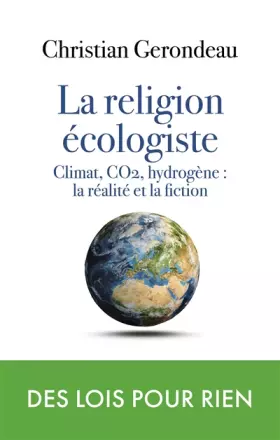 Couverture du produit · la religion écologiste: Climat, CO2, hydrogène : la réalité et la fiction
