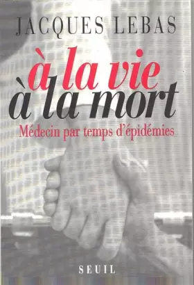 Couverture du produit · À la vie à la mort : Médecin par temps d'épidémies