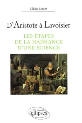 Couverture du produit · D'Aristote à Lavoisier: Les étapes de la naissance d'une science