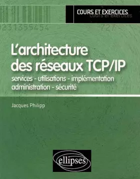 Couverture du produit · L'architecture des réseaux TCP/IP : Services - utilisations - implémentation - administration - sécurité