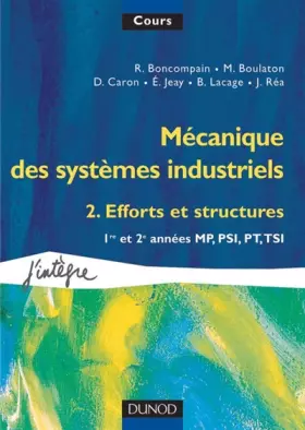 Couverture du produit · Mécanique des systèmes industriels, tome 2, Efforts et structures : 1re et 2e années MP, PSI, PT, TSI
