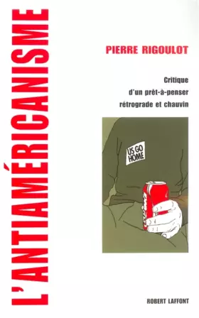 Couverture du produit · L'antiaméricanisme : Critique d'un prêt-à-penser rétrograde et chauvin