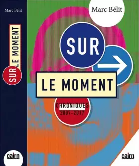 Couverture du produit · Sur le moment : Chroniques 2007-2017
