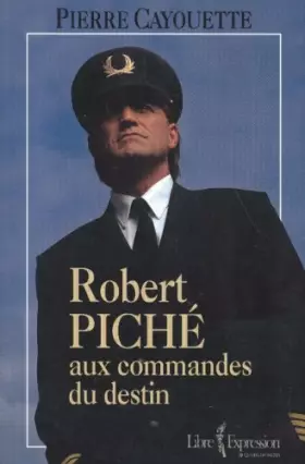 Couverture du produit · Robert piche aux commandes du destin