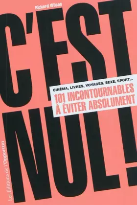 Couverture du produit · C'est nul !: Cinéma, livres, voyages, sexe, sport... 101 incontournables à éviter absolument