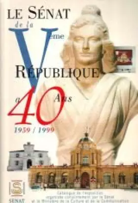Couverture du produit · Exposition: Le Senat de la Veme Republique a quarante ans : l'avenement de la Veme Republique (Constitution du 4 octobre 1958) 