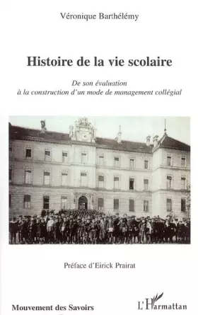 Couverture du produit · Histoire de la vie scolaire : De son évaluation à la construction d'un mode de management collégial