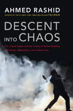 Couverture du produit · Descent into Chaos: The United States and the Failure of Nation Building in Pakistan, Afghanistan, and Central Asia
