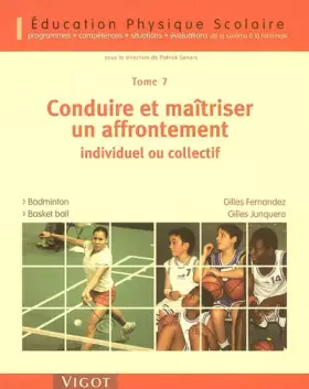 Couverture du produit · Conduire et maîtriser un affrontement individuel ou collectif - Tome 7 : Badminton, Basket ball