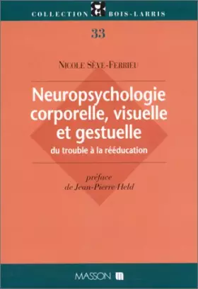 Couverture du produit · Neuropsychologie corporelle, visuelle et gestuelle : du trouble a la reeducation