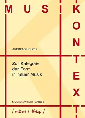 Couverture du produit · Zur Kategorie der Form in neuer Musik (Musikkontext, Band 5)