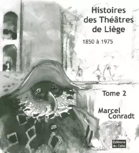 Couverture du produit · Histoire des théâtres de Liège: Tome 2, 1850-1975